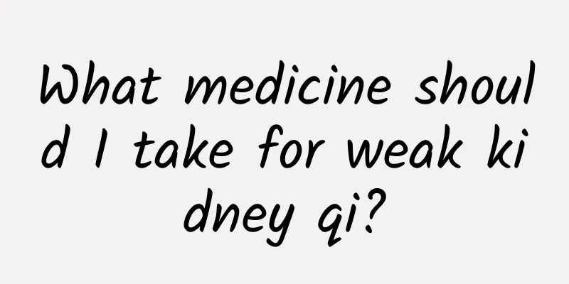 What medicine should I take for weak kidney qi?