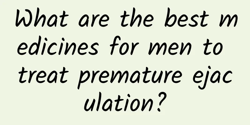 What are the best medicines for men to treat premature ejaculation?