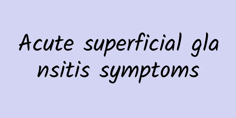 Acute superficial glansitis symptoms