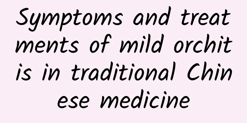 Symptoms and treatments of mild orchitis in traditional Chinese medicine