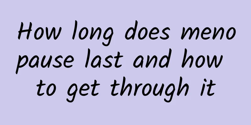 How long does menopause last and how to get through it
