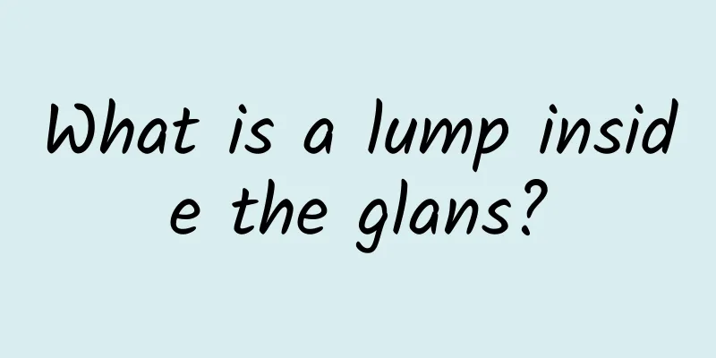 What is a lump inside the glans?