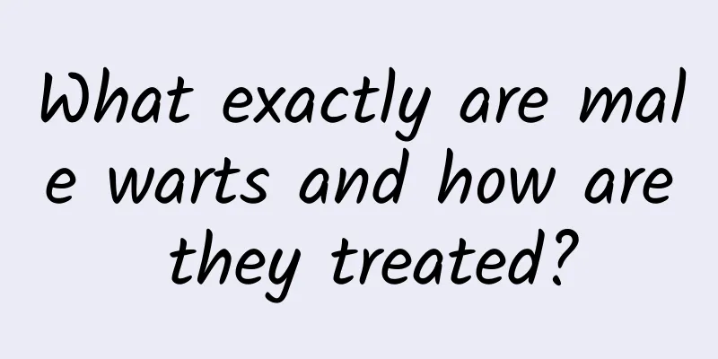 What exactly are male warts and how are they treated?