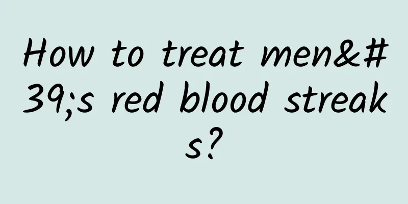 How to treat men's red blood streaks?