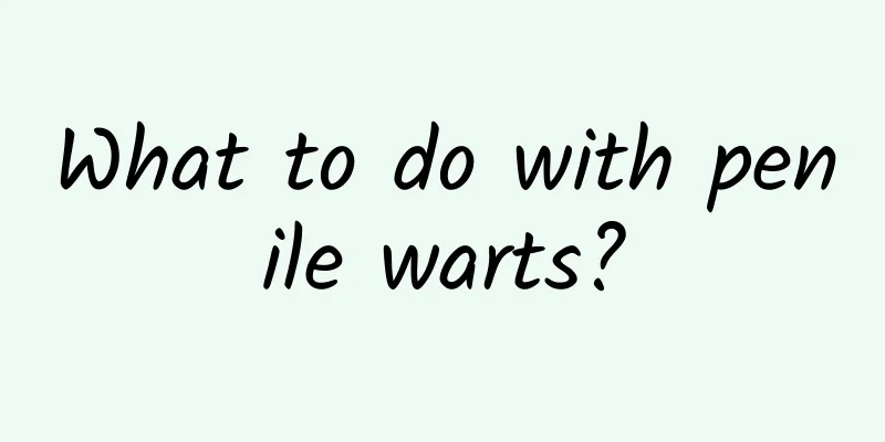 What to do with penile warts?