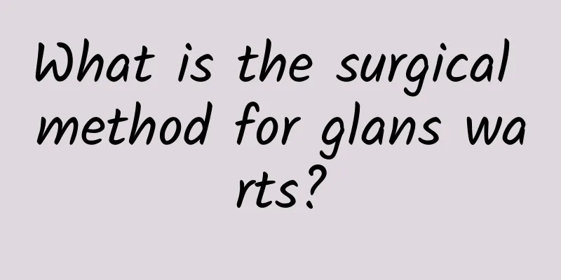 What is the surgical method for glans warts?