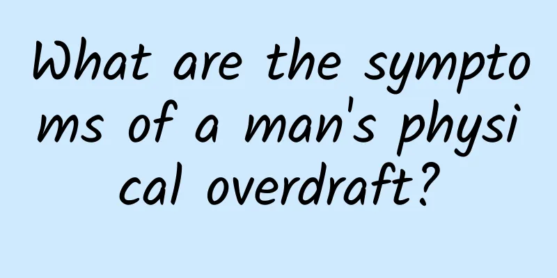 What are the symptoms of a man's physical overdraft?