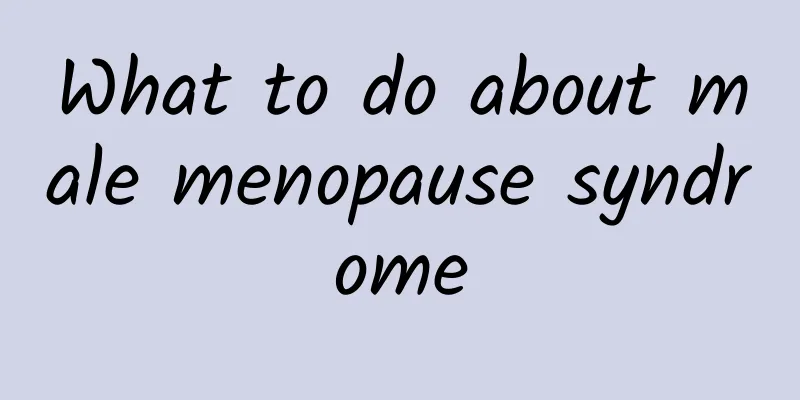 What to do about male menopause syndrome