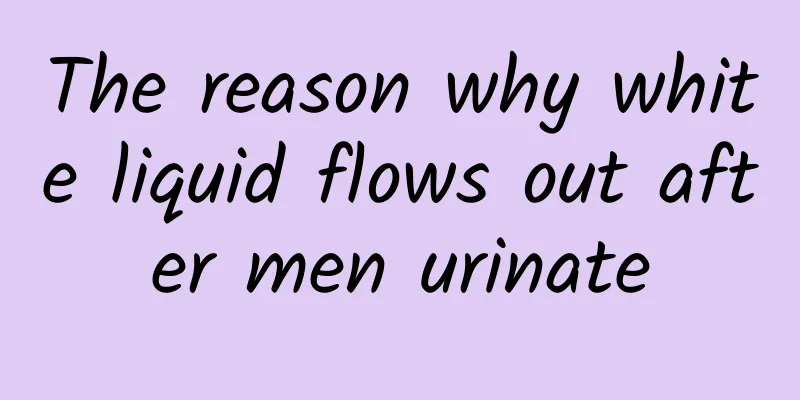 The reason why white liquid flows out after men urinate