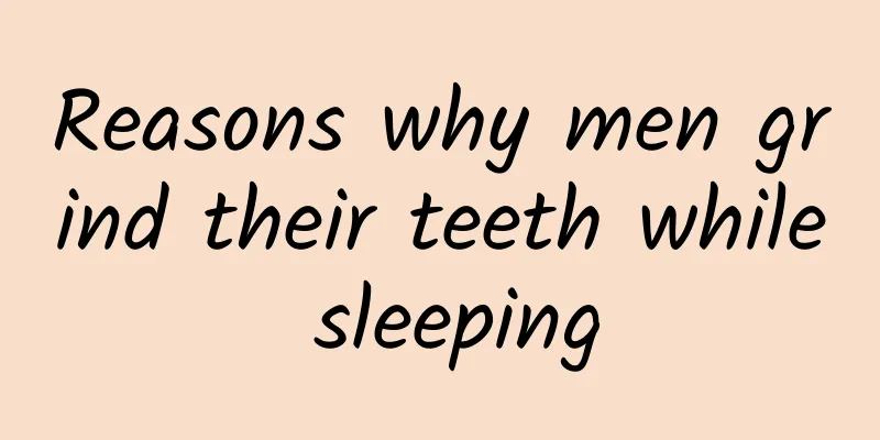 Reasons why men grind their teeth while sleeping