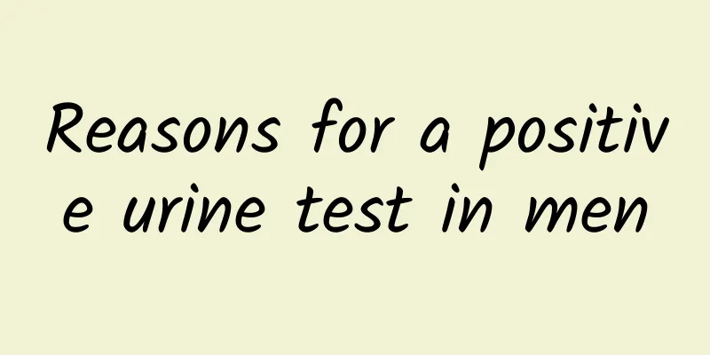 Reasons for a positive urine test in men