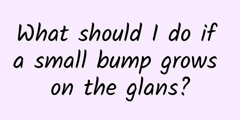 What should I do if a small bump grows on the glans?