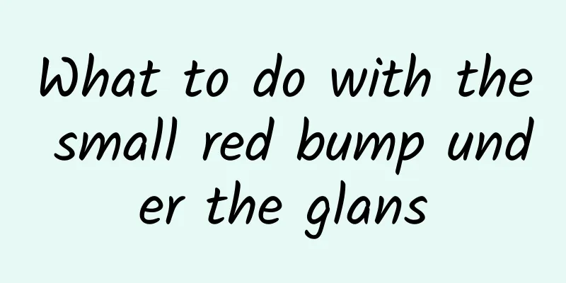 What to do with the small red bump under the glans