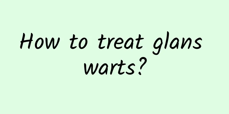 How to treat glans warts?