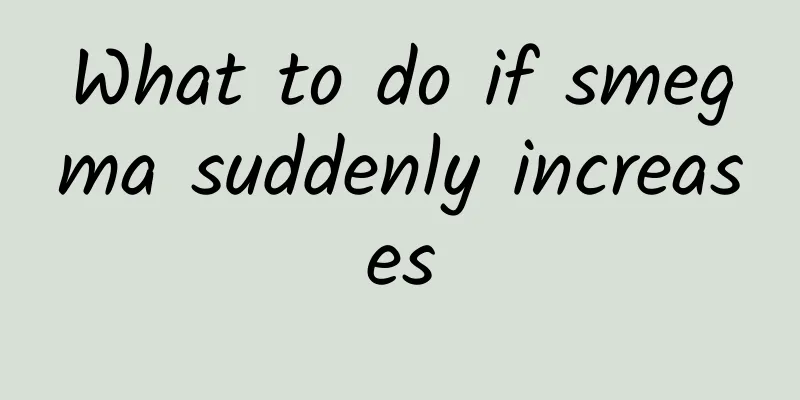 What to do if smegma suddenly increases
