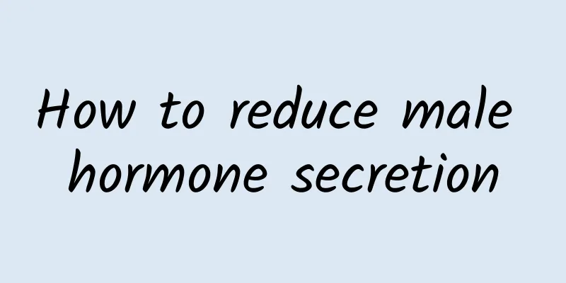 How to reduce male hormone secretion