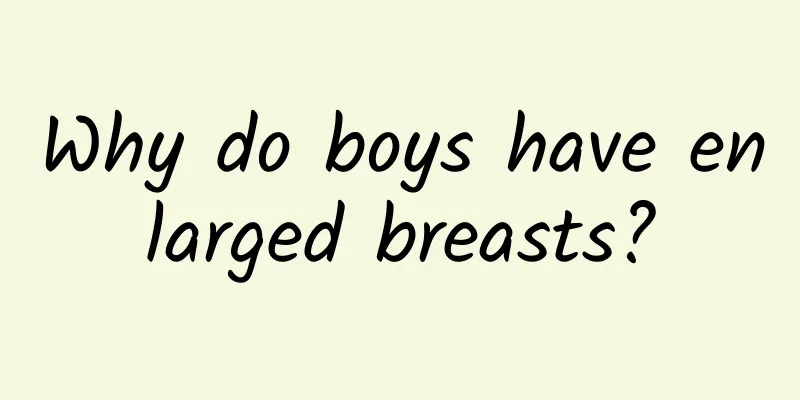 Why do boys have enlarged breasts?