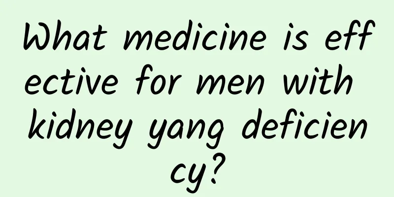 What medicine is effective for men with kidney yang deficiency?