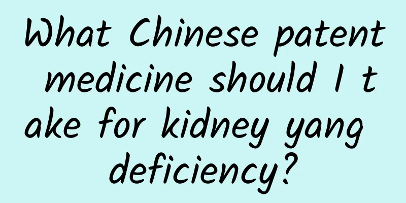 What Chinese patent medicine should I take for kidney yang deficiency?