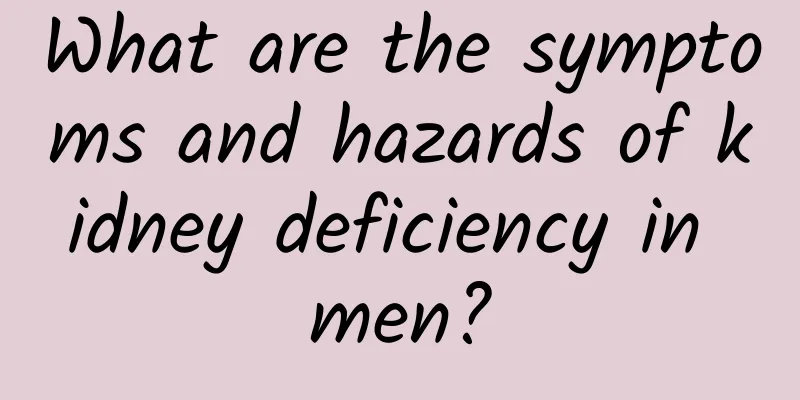 What are the symptoms and hazards of kidney deficiency in men?