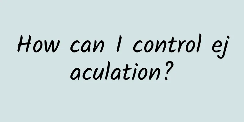 How can I control ejaculation?