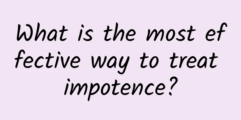What is the most effective way to treat impotence?