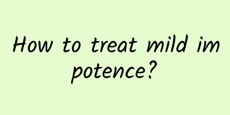 How to treat mild impotence?