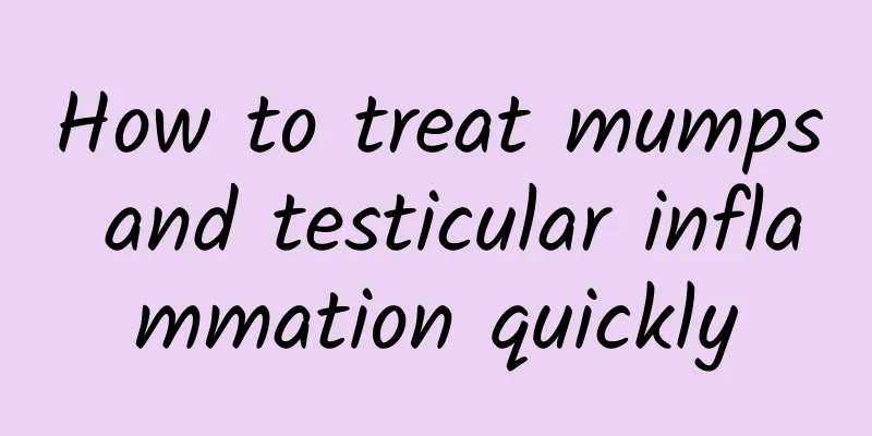 How to treat mumps and testicular inflammation quickly