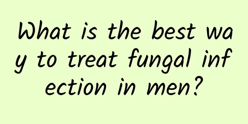 What is the best way to treat fungal infection in men?