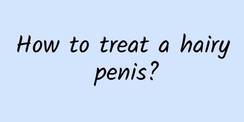 How to treat a hairy penis?