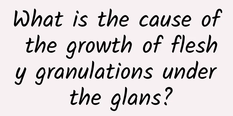 What is the cause of the growth of fleshy granulations under the glans?