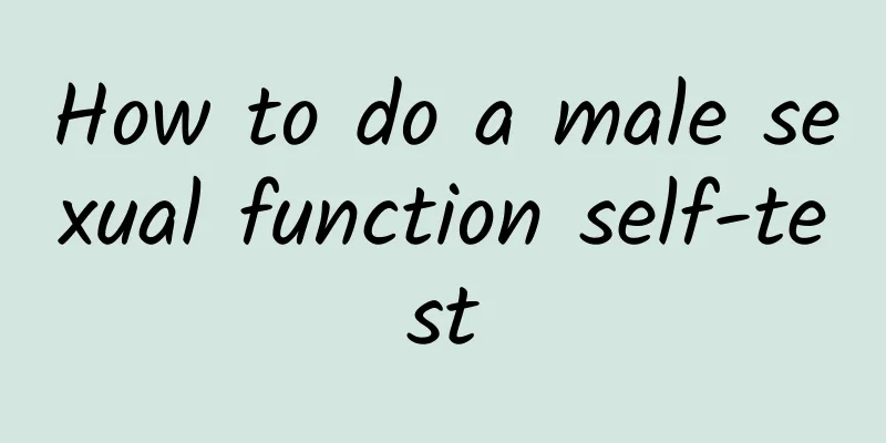 How to do a male sexual function self-test