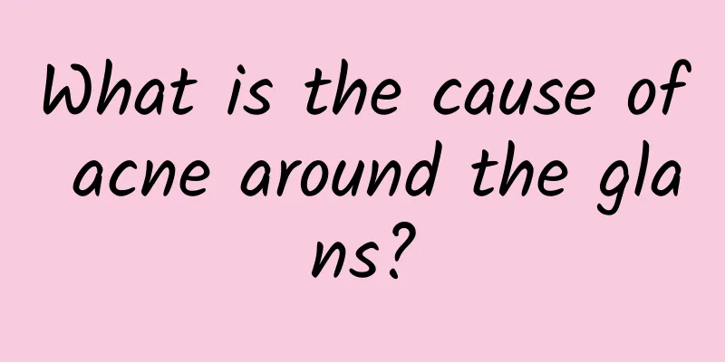 What is the cause of acne around the glans?