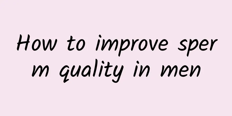 How to improve sperm quality in men