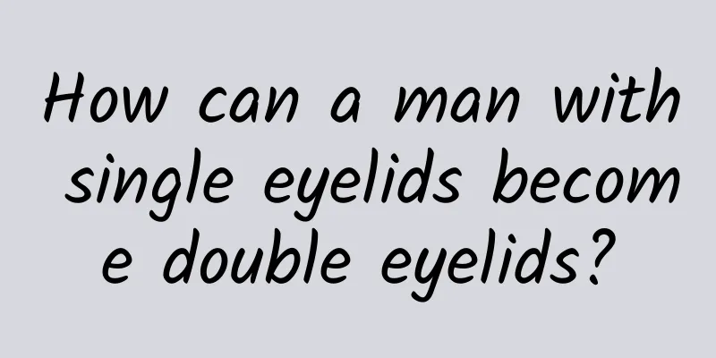 How can a man with single eyelids become double eyelids?