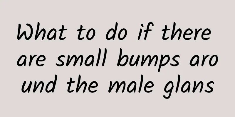 What to do if there are small bumps around the male glans