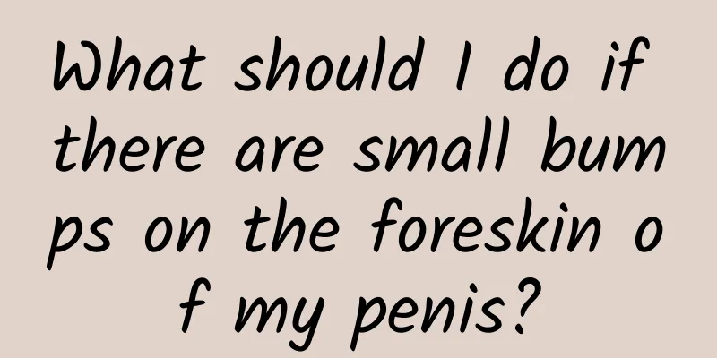 What should I do if there are small bumps on the foreskin of my penis?