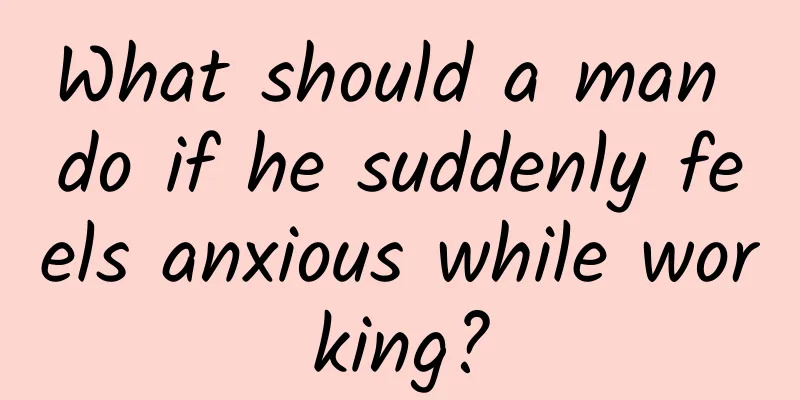 What should a man do if he suddenly feels anxious while working?