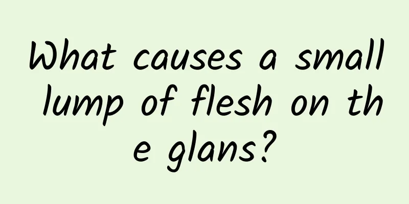 What causes a small lump of flesh on the glans?