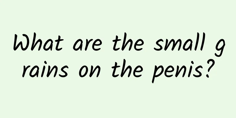What are the small grains on the penis?
