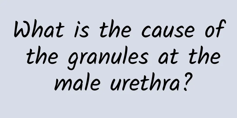 What is the cause of the granules at the male urethra?