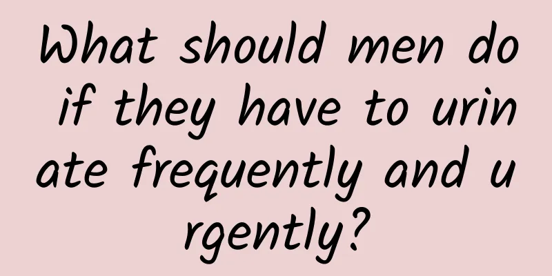What should men do if they have to urinate frequently and urgently?