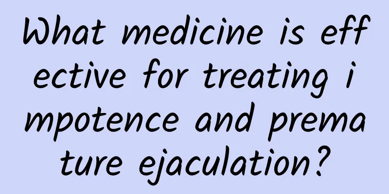 What medicine is effective for treating impotence and premature ejaculation?