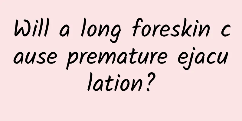 Will a long foreskin cause premature ejaculation?
