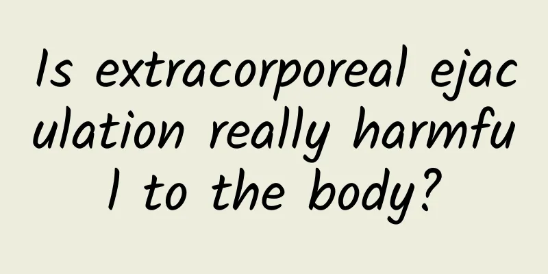 Is extracorporeal ejaculation really harmful to the body?