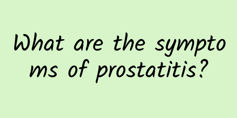 What are the symptoms of prostatitis?
