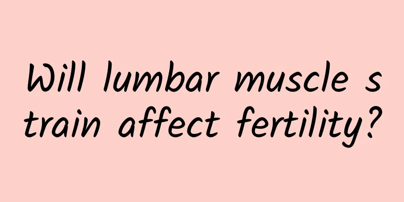 Will lumbar muscle strain affect fertility?