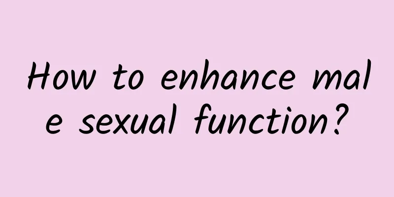 How to enhance male sexual function?