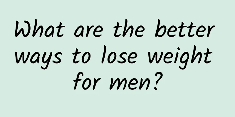 What are the better ways to lose weight for men?