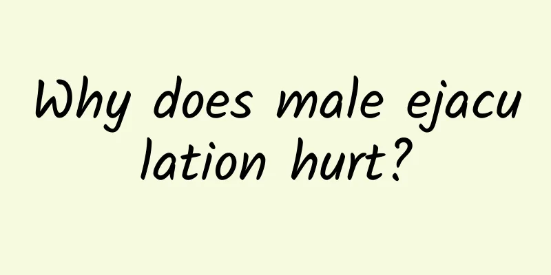 Why does male ejaculation hurt?